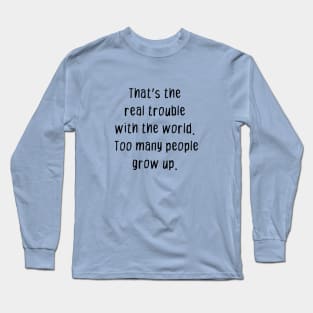 Never Grow Up Long Sleeve T-Shirt